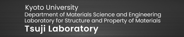 Kyoto University Department of Materials Science and Engineering Laboratory for Structure and Property of Materials Tsuji Laboratory